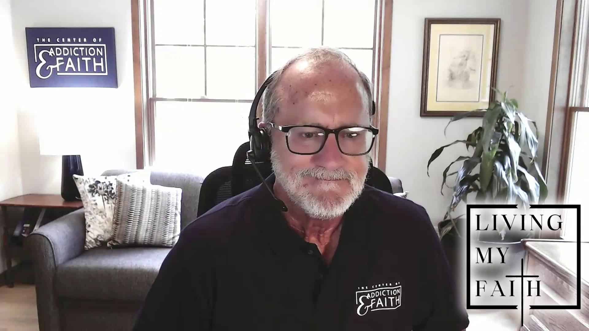 Living My Faith with Ed Treat of the Center Of Addiction & Faith